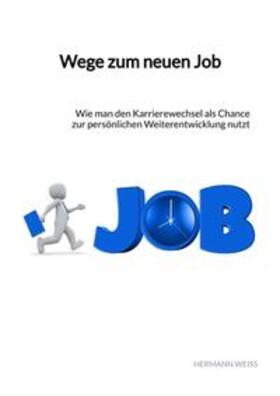 Weiß |  Weiß, H: Wege zum neuen Job | Buch |  Sack Fachmedien