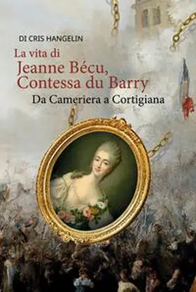 Hangelin | La vita di Jeanne Bécu, Contessa du Barry Da Cameriera a Cortigiana | Buch | 978-3-347-89370-2 | sack.de