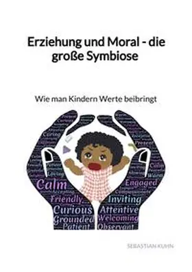 Kuhn |  Erziehung und Moral - die große Symbiose - Wie man Kindern Werte beibringt | Buch |  Sack Fachmedien