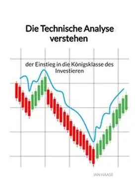 Haase |  Die Technische Analyse verstehen - der Einstieg in die Königsklasse des Investieren | Buch |  Sack Fachmedien