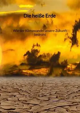 Müller |  Die heiße Erde - Wie der Klimawandel unsere Zukunft bedroht | Buch |  Sack Fachmedien