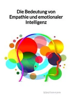 Kuhn |  Die Bedeutung von Empathie und emotionaler Intelligenz | Buch |  Sack Fachmedien