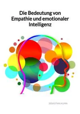 Kuhn |  Die Bedeutung von Empathie und emotionaler Intelligenz | Buch |  Sack Fachmedien