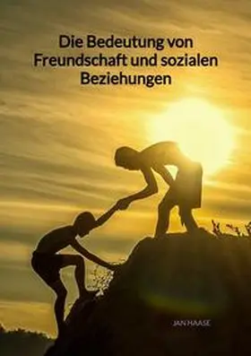 Haase |  Die Bedeutung von Freundschaft und sozialen Beziehungen | Buch |  Sack Fachmedien