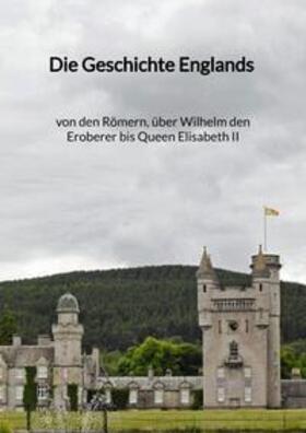 Hoppe |  Die Geschichte Englands - von den Römern, über Wilhelm den Eroberer bis Queen Elisabeth II | Buch |  Sack Fachmedien