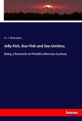 Romanes |  Jelly-Fish, Star-Fish and Sea-Urchins; | Buch |  Sack Fachmedien