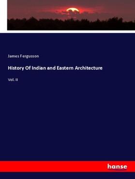 Fergusson | History Of Indian and Eastern Architecture | Buch | 978-3-348-01396-3 | sack.de