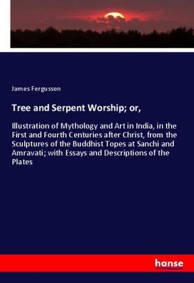 Fergusson | Tree and Serpent Worship; or, | Buch | 978-3-348-02630-7 | sack.de