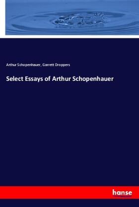 Schopenhauer / Droppers |  Select Essays of Arthur Schopenhauer | Buch |  Sack Fachmedien