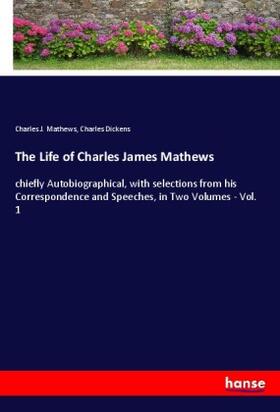 Mathews / Dickens |  The Life of Charles James Mathews | Buch |  Sack Fachmedien