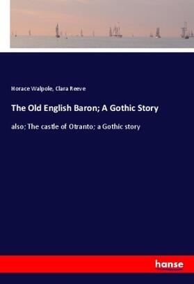 Walpole / Reeve |  The Old English Baron; A Gothic Story | Buch |  Sack Fachmedien