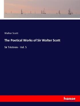 Scott |  The Poetical Works of Sir Walter Scott | Buch |  Sack Fachmedien