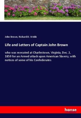 Brown / Webb |  Life and Letters of Captain John Brown | Buch |  Sack Fachmedien