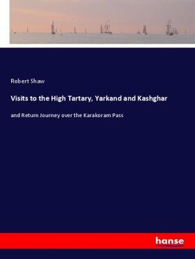 Shaw |  Visits to the High Tartary, Yarkand and Kashghar | Buch |  Sack Fachmedien