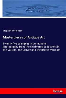 Thompson |  Masterpieces of Antique Art | Buch |  Sack Fachmedien