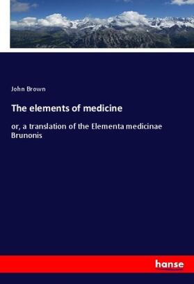 Brown |  The elements of medicine | Buch |  Sack Fachmedien