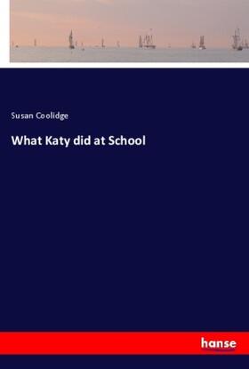 Coolidge |  What Katy did at School | Buch |  Sack Fachmedien