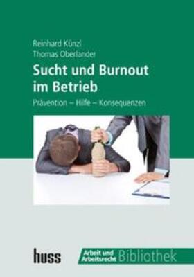 Künzl / Oberlander |  Sucht und Burnout im Betrieb | Buch |  Sack Fachmedien