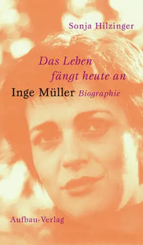 Hilzinger |  Das Leben fängt heute an. Inge Müller | Buch |  Sack Fachmedien