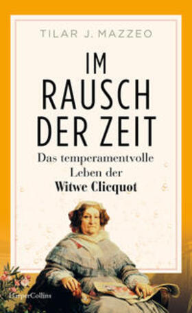 Mazzeo |  Im Rausch der Zeit. Das temperamentvolle Leben der Witwe Clicquot | Buch |  Sack Fachmedien