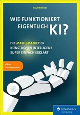 Wilmott |  Wie funktioniert eigentlich KI? | eBook | Sack Fachmedien