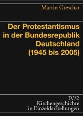 Greschat |  Der Protestantismus in der Bundesrepublik Deutschland (1945-2005) | Buch |  Sack Fachmedien