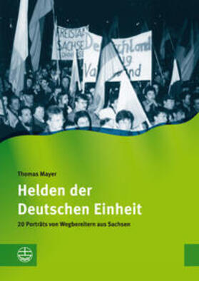 Mayer / Sächsischer Landesbeauftragter für die Stasi-Unterlagen und dem Archiv Bürgerbewegung Leipzig |  Helden der Deutschen Einheit | Buch |  Sack Fachmedien