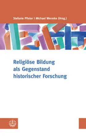 Pfister / Wermke |  Religiöse Bildung als Gegenstand historischer Forschung | Buch |  Sack Fachmedien