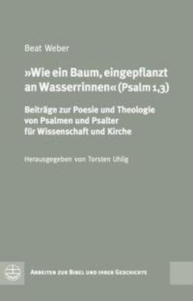 Weber / Uhlig |  Weber, B: Wie ein Baum, eingepflanzt an Wasserrinnen | Buch |  Sack Fachmedien