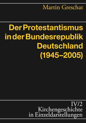 Greschat |  Der Protestantismus in der Bundesrepublik Deutschland (1945-2005) | eBook | Sack Fachmedien