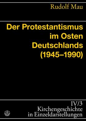 Mau |  Der Protestantismus im Osten Deutschlands (1945-1990) | eBook | Sack Fachmedien