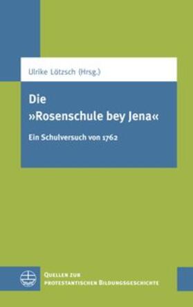 Lötzsch |  Die "Rosenschule bey Jena" | Buch |  Sack Fachmedien