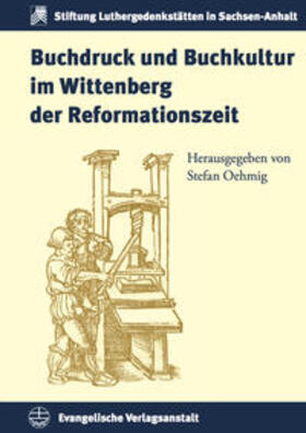 Oehmig |  Buchdruck und Buchkultur im Wittenberg der Reformationszeit | Buch |  Sack Fachmedien