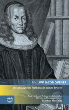 Spener |  Die Anfänge des Pietismus in seinen Briefen | Buch |  Sack Fachmedien