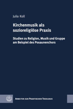 Koll |  Kirchenmusik als sozioreligiöse Praxis | Buch |  Sack Fachmedien