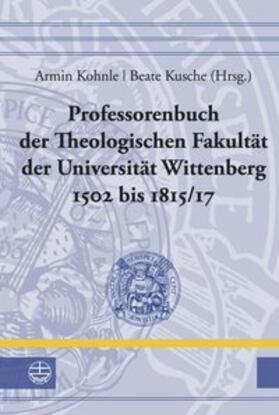 Kohnle / Kusche | Professorenbuch der Theologischen Fakultät der Universität Wittenberg 1502 bis 1815/17 | Buch | 978-3-374-04302-6 | sack.de