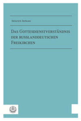 Derksen |  Das Gottesdienstverständnis der russlanddeutschen Freikirchen | Buch |  Sack Fachmedien