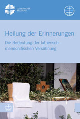 Lutherischer Weltbund und der Mennonitische Weltkonferenz |  Heilung der Erinnerungen | Buch |  Sack Fachmedien