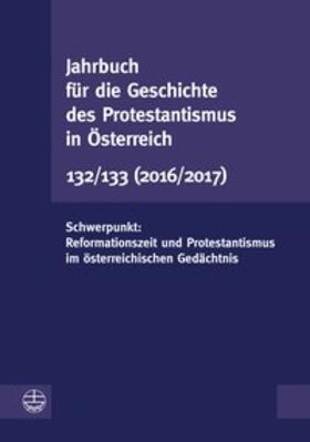 Vorstand der Gesellschaft für die Geschichte des Protestantismus in Österreich / Leeb |  Jahrbuch für die Geschichte des Protestantismus in Österreich 132/133 | Buch |  Sack Fachmedien