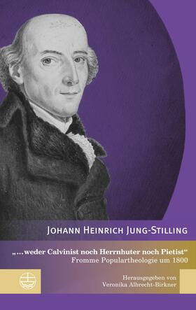 Jung-Stilling / Albrecht-Birkner |  „... weder Calvinist noch Herrnhuter noch Pietist“ | eBook | Sack Fachmedien