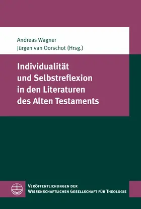 van Oorschot / Wagner |  Individualität und Selbstreflexion in den Literaturen des Alten Testaments | eBook | Sack Fachmedien