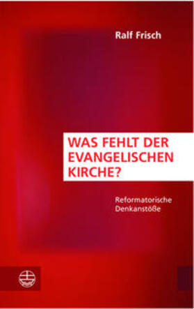 Frisch |  Was fehlt der evangelischen Kirche? | Buch |  Sack Fachmedien