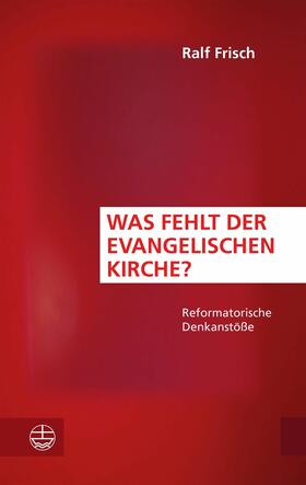 Frisch |  Was fehlt der evangelischen Kirche? | eBook | Sack Fachmedien