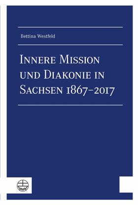Westfeld |  Innere Mission und Diakonie in Sachsen 1867–2017 | eBook | Sack Fachmedien