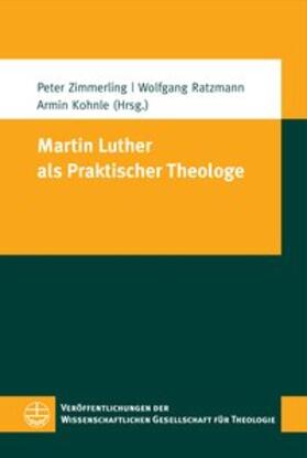 Zimmerling / Ratzmann / Kohnle |  Martin Luther als Praktischer Theologe | Buch |  Sack Fachmedien