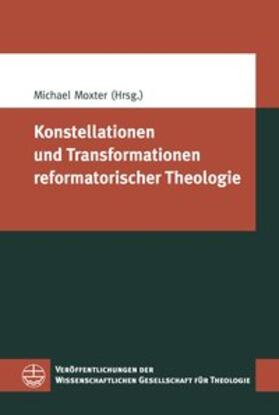 Moxter |  Konstellationen und Transformationen reformatorischer Theologie | Buch |  Sack Fachmedien