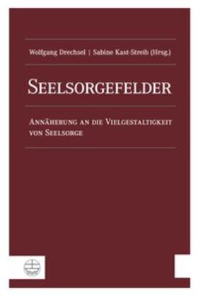 Drechsel / Kast-Streib |  Seelsorgefelder | Buch |  Sack Fachmedien