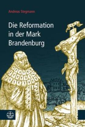 Stegmann |  Die Reformation in der Mark Brandenburg | Buch |  Sack Fachmedien