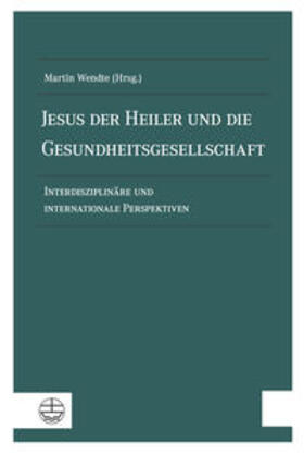Wendte |  Jesus der Heiler und die Gesundheitsgesellschaft | Buch |  Sack Fachmedien