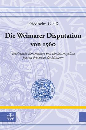 Gleiß |  Gleiß, F: Weimarer Disputation von 1560 | Buch |  Sack Fachmedien